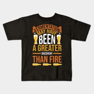 Fermentation May Have Been A Greater Discovery Than Fire T Shirt For Women Men Kids T-Shirt